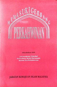 Memasuki gerbang perkahwinan / Jabatan Kemajuan Islam Malaysia