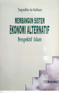 Membangun sistem ekonomi alternatif : perspektif Islam / Taqyuddin An-Nabhani