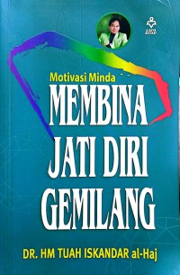 Membina jati diri gemilang / Dr. HM Tuah Iskandar al-Haj