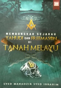 Membongkar  sejarah Yahudi  dan Freemason di Tanah Melayu / Syed Mahadzir Syed Ibrahim