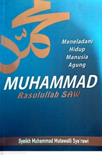 Meneladani hidup manusia agung : Muhammad Rasullah SAW /Syeikh Muhammad Mutawalli Sya'rawi ; diterjemah oleh Muhammad Ramzi