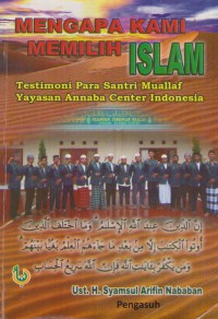 Mengapa Kami Memilih Islam: Testimoni Para Santri Muallaf Yayasan Annaba Center Indonesia