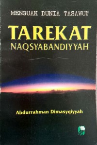 Menguak Dunia Tasawuf Tarekat Naqsyabanddiyyah/Abdurrahman Dimasyqiyyah