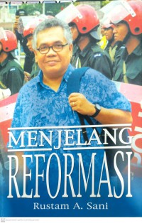 Menjelang reformasi : kumpulan rencana-rencana akhbar 1997-1998 / Rustam A. Sani