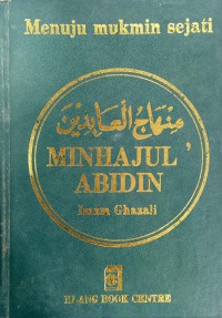 Minhajul Abidin = Menuju mukmin sejati / Imam al-Ghazali ; disusun dan diterjemah oleh K.H. Abdullah bin Nuh