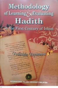 Methodology of learning & evaluating hadith in the first century of Islam / Fathiddin Beyanouni