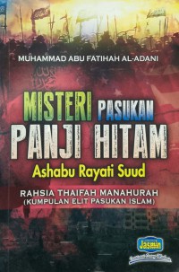 Misteri Pasukan Panji Hitam : Ashabu Rayati Suud / Muhammad Abu Fatihah Al-Adani