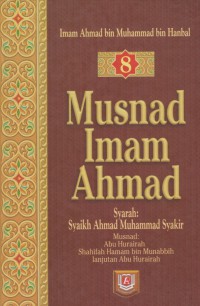 Musnad Imam Ahmad.  Jilid 8 / Imam Ahmad bin Muhammad bin Hanbal ; Penterjemah, Muhyiddin Mas Rida, Muhammad Rana Menggala ; Editor, M. Ikbal Kadir