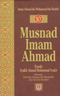 Musnad Imam Ahmad. Jilid 10 / Imam Ahmad bin Muhammad bin Hanbal ; Penterjemah Atik Fikri IIyas, M. A. Misbahul Khaer, M. A. Muhammad Arif ; Editor, Edi Fr. Ikbal Kadir