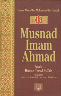 Musnad Imam Ahmad. Jilid 13 / Imam Ahmad bin Muhammad bin Hanbal ; Penterjemah Anshari Taslim ; Editor M. Ikbal Kadir