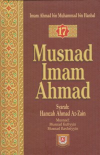 Musnad Imam Ahmad. Jilid 17 / Imam Ahmad bin Muhammad bin Hanbal ; Penterjemah, Anshari Taslim ; Editor, Sulthan, Muklis B. Mukti, M. Iqbal Kadir