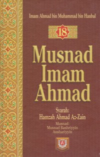 Musnad Imam Ahmad. Jilid 18 / Imam Ahmad bin Muhammad bin Hanbal ; Penterjemah, Anshari Taslim, Ahsan Askan ; Editor, Mukhlis B Mukti, M. Iqbal Kadir, Sulthan, Edy Fr