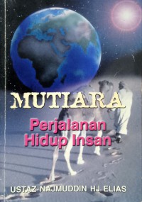 Mutiara perjalanan hidup insan / penyusun Najmuddin Elias