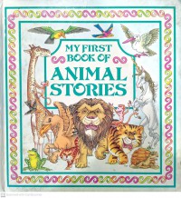 My first book of animal stories : aesop's fables animal legends magical animals / Retold by: Carol Watson