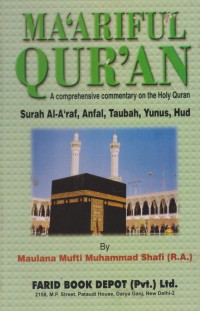 Ma'ariful Quran : a comprehensive commentary on the Holy Qur'an. Vol. 4 (Surah A'raf, Anfal, Taubah, Yunus, Hud) / Maulana Mufti Muhammad Shafi ; Translated by, Prof. Muhammad Shamim & Muhammad Wali Raazi