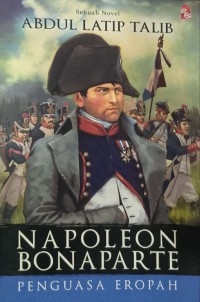 Napoleon Bonaparate : penguasa Eropah / Abdul Latip Talib