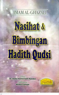 Nasihat & bimbingan hadith Qudsi / Imam Al-Ghazali ; thaqiq oleh Dr. Abdul Hamid Salih Hamdan / ; terjemahan oleh Wildan Farhani