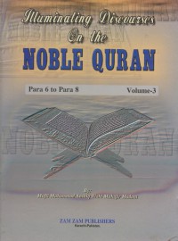 Illuminating discourses on the Noble Quran. Volume-3  / Mufti Muhammad Aashiq Allahi Muhajir Madani ; Translated, Moulana Ismail Ebrahim