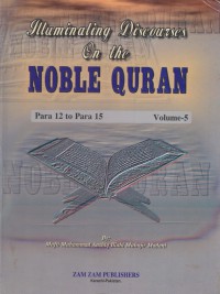 Illuminating discourses on the Noble Quran. Volume-5 / Mufti Muhammad Aashiq Allahi Muhajir Madani ; Translated by Moulana Ismail Ebrahim