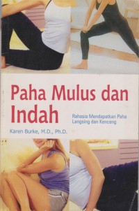 Paha Mulus dan Indah: Rahsia Mendapatkan Paha Langsing dan Kencang / Karen Bruke, M.D., Ph.D