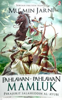 Pahlawan-pahlawan Mamluk : perajurit Salahuddin al-Ayubi / Mu'Min Jarni