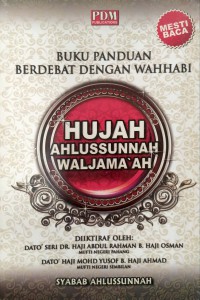 Hujah Ahlussunnah Waljama'ah : buku panduan berdebat dengan Wahhabi / Syabab Ahlussunnah