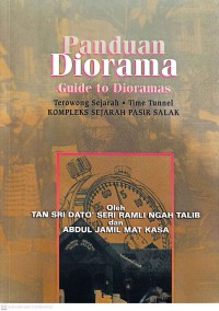 Panduan diorama : terowong sejarah = guide to dioramas : time tunnel Kompleks Sejarah Pasir Salak / Tan Sri Dato' Seri Ramli Ngah Talib dan Abdul Jamil Mat Kasa