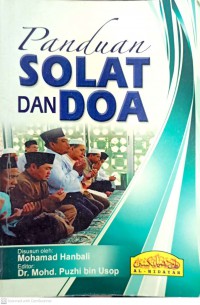 Panduan solat dan doa / disusun oleh Mohamad Hanbali ; editor Dr. Mohd. Puzhi bin Usop