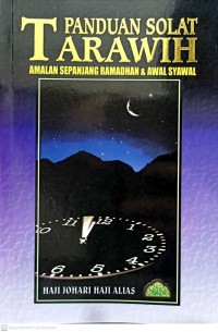 Panduan solat tarawih : amalan sepanjang ramadhan dan syawal / Johari Haji Alias