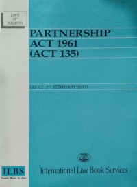 PARTNERSHIP ACT 1961 (ACT 135) : (AS AT 5TH MARCH 2014 / Compiled by: Legal Research Board