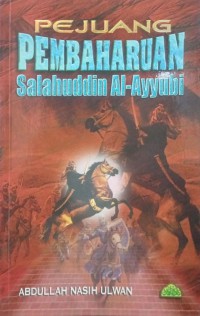 Pejuang pembaharuan Salahuddin Al-Ayyubi / Abdullah Nasih Ulwan ; penterjemah Basri Ibrahim