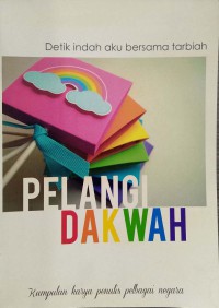 Detik indah aku bersama tarbiah : pelangi dakwah / Editor : Siti Khatijah Ibrahim