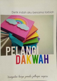 Detik indah aku bersama tarbiah : Pelangi Dakwah / Editor : Siti Khatijah Ibrahim