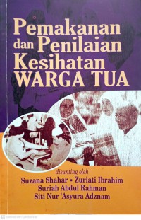 Pemakanan dan penilaian kesihatan warga tua / disunting oleh Suzana Shahar ... [et al.]