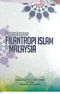 Pemerkasaan filantropi Islam di Malaysia / disunting oleh Mohammad Mahyuddin Khalid, Azri Bhari, Mohd Afandi Mat Rani