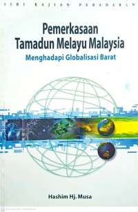 Pemerkasaan tamadun Melayu Malaysia : menghadapi globalisasi barat / Hashim Musa