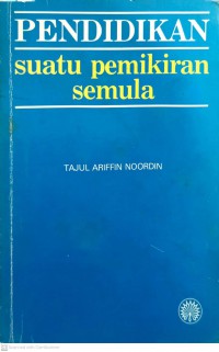 Pendidikan : suatu pemikiran semula / Tajul Ariffin Noordin