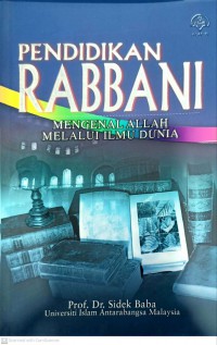 Pendidikan Rabbani : Mengenal Allah melalui ilmu dunia / Sidek Baba