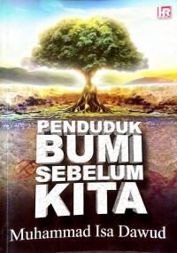 Penduduk bumi sebelum kita / Muhammad Isa Dawud ; Editor, Rabiatul Adawiyah Othman