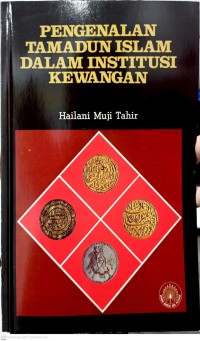 Pengenalan tamadun Islam dalam Institusi kewangan / oleh Hailani Muji Tahir