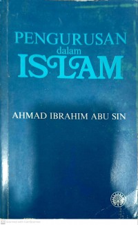 Pengurusan dalam Islam / Ahmad Ibrahim Abu Sin