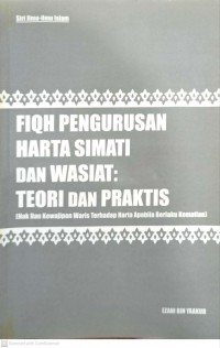 Fiqh pengurusan harta simati dan wasiat : teori dan praktis (hak dan kewajipan waris terhadap harta apabila berlaku kematian) / Ezani bin Yaakub