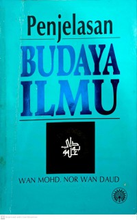 Penjelasan budaya ilmu / Wan Mohd. Nor Wan Daud