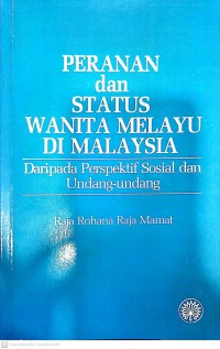 Peranan dan status wanita Melayu di Malaysia daripada perspektif sosial dan undang-undang / Raja Rohana Raja Mamat