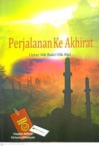 Perjalanan ke akhirat / Ustaz Nik Bakri Nik Mat