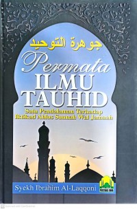 Permata ilmu tauhid : satu pendalaman terhadap iktiqad Ahlus Sunnah Wal Jamaah / Syeikh Ibrahim al-Laqqoni ; penterjemah bahasa Indonesia, H. Mujiburrahman / ; susunan edisi bahasa Malaysia, Sidang Pengarang