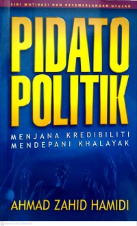 Pidato politik: menjana kredibilti mendepani khalayak / Ahmad Zahid Hamidi