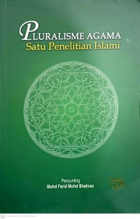 Pluralisme agama : satu penelitian Islami / Penyunting Mohd Farid Mohd Shahran