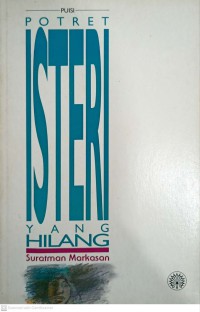 Potret isteri yang hilang / Suratman Markasan