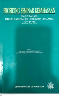 Prosiding Seminar Kebahasaan Majlis Bahasa Brunei Darussalam - Indonesia - Malaysia (Ipoh :  20-21 Mac 1995) ; tema: peranan bahasa kebangsaan dalam pembangunan luar bandar  / editor Amdun Husain dan Zubaidi Abas